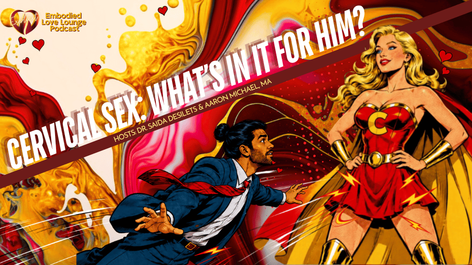 EP 65 Cervical Sex: What's in it for him?