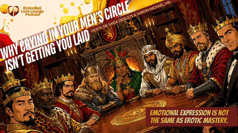 EP 67 Why Crying In Your Men's Circle Isn't Getting You Laid