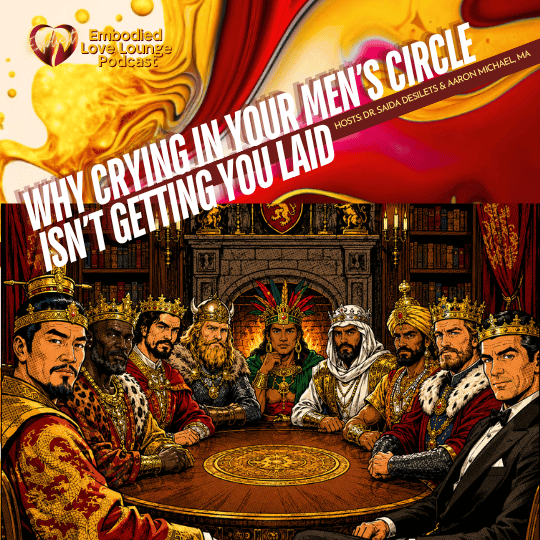 EP 67 Why Crying In Your Men's Circle Isn't Getting You Laid